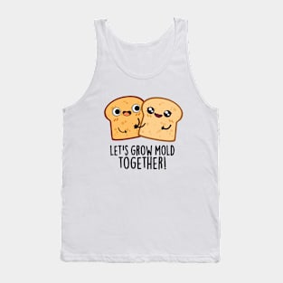 Let's Grow Mold Together Cute Bread Pun Tank Top